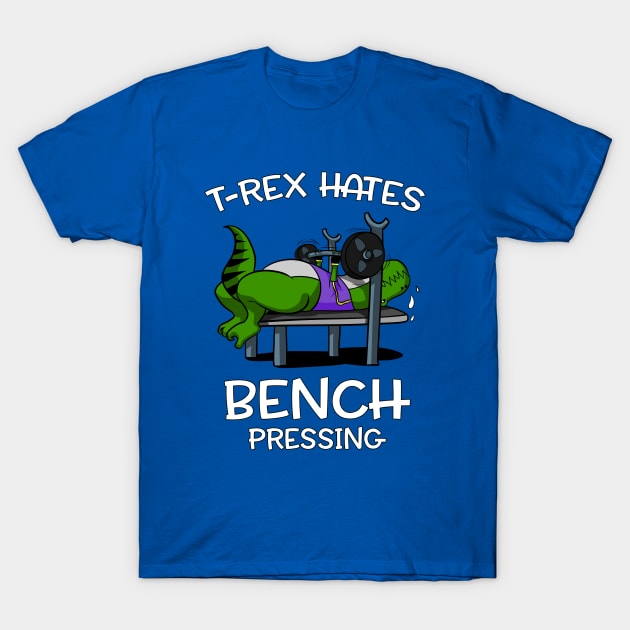 T-Rex Hates Bench Pressing Funny Fitness Gym Dinosaur T-Shirt by underheaven